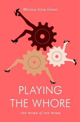 Playing the Whore: The Work of Sex Work Image for Playing the Whore: The Work of Sex Work