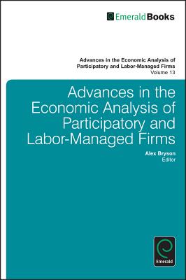 Advances in the Economic Analysis of Participatory and Labor-Managed Firms (Advances in the Economic Analysis of Participatory & Labor-Managed Firms, 13)