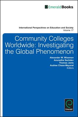 Community Colleges Worldwide: Investigating the Global Phenomenon (International Perspectives on Education and Society, 17)