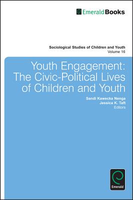 Youth Engagement: The Civic-Political Lives of Children and Youth (Sociological Studies of Children and Youth, 16)