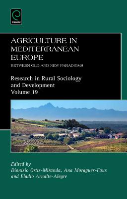 Agriculture in Mediterranean Europe: Between Old and New Paradigms (Research in Rural Sociology and Development, 19)