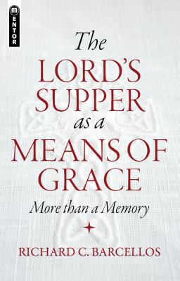 The Lords Supper as a Means of Grace: More Than a Memory