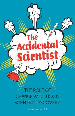 Image for The Accidental Scientist: The Role of Chance and Luck in Scientific Discovery