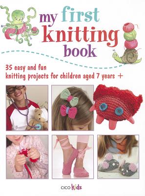 Image for My First Knitting Book: 35 easy and fun knitting projects for children aged 7 years +