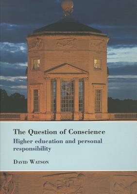 The Question of Conscience: Higher Education and Personal Responsibility (Bedford Way Papers, 43)