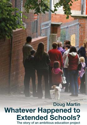 Whatever Happened to Extended Schools: The Story of an Ambitious Education Project