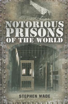 Notorious Prisons of the World [Paperback] Stephen Wade