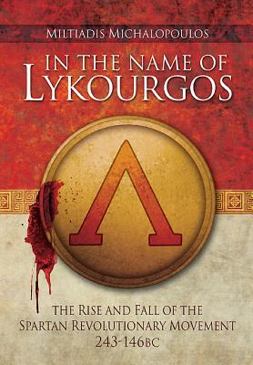 In the Name of Lykourgos. the Rise and Fall of the Spartan Revolutionary Movement 243-146BC