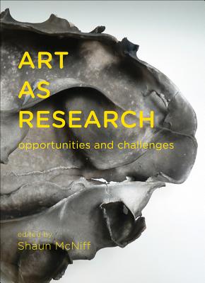 Image for Art as Research: Opportunities and Challenges Art as Research: Opportunities and Challenges