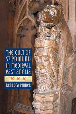 The Cult of St Edmund in Medieval East Anglia [Hardcover] Pinner, Rebecca