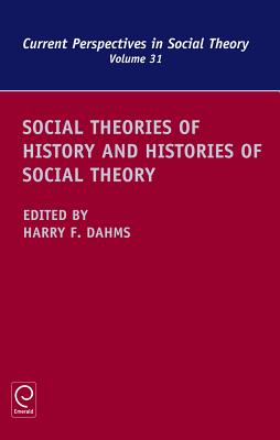 Social Theories of History and Histories of Social Theory (Current Perspectives in Social Theory, 31)