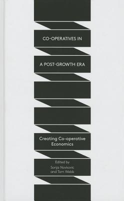 Co-operatives in a Post-Growth Era: Creating Co-operative Economics
