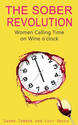 The Sober Revolution: Women Calling Time on Wine O'Clock (- Addiction Recovery series)