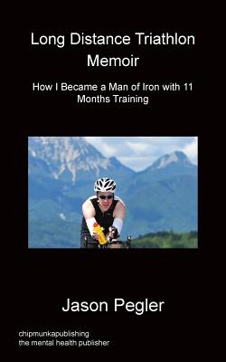 Image for Long Distance Triathlon Memoir - How I Became a Man of Iron with 11 Months Training