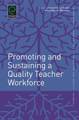 Promoting and Sustaining a Quality Teacher Workforce (International Perspectives on Education and Society, 27)