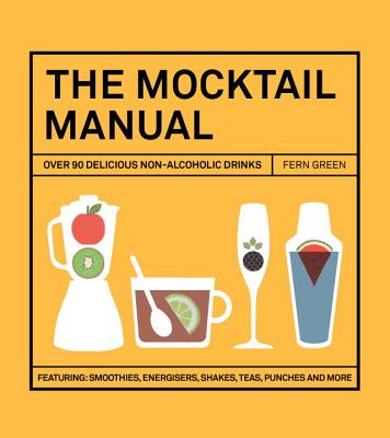 The Mocktail Manual: Over 90 Delicious Non-Alcoholic Drinks