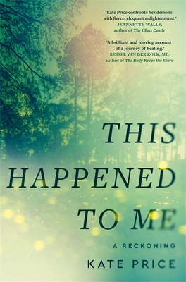 This Happened to Me: 'A brilliant and moving account of a journey of healing' Bessel van der Kolk
