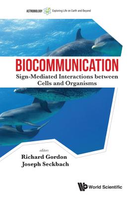BIOCOMMUNICATION: SIGN-MEDIATED INTERACTIONS BETWEEN CELLS AND ORGANISMS (Astrobiology: Exploring Life on Earth and Beyond)