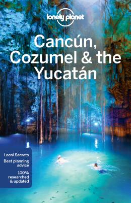 Lonely Planet Cancun, Cozumel & the Yucatan
