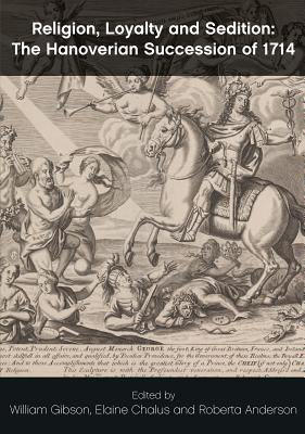 Religion, Loyalty and Sedition: The Hanoverian Succession of 1714 (The Journal of Religious History, Literature and Culture 2016 - 2)
