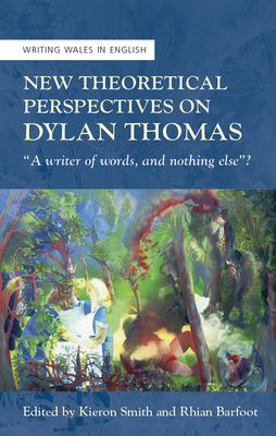 New Theoretical Perspectives on Dylan Thomas: 