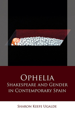 Ophelia: Shakespeare and Gender in Contemporary Spain (Iberian and Latin American Studies)
