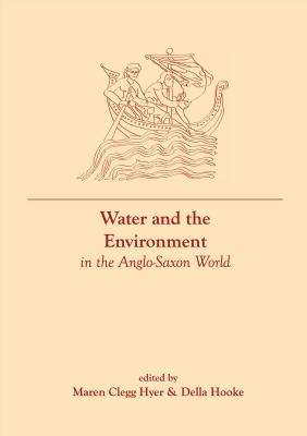 Water and the Environment in the Anglo-Saxon World (Exeter Studies in Medieval Europe)