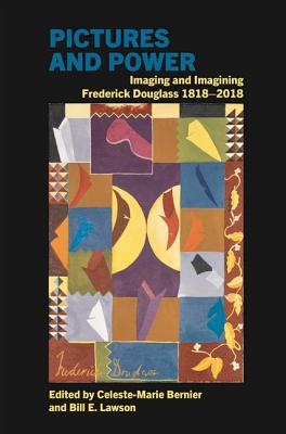 Pictures and Power: Imaging and Imagining Frederick Douglass 1818-2018 (Liverpool Studies in International Slavery, 12)