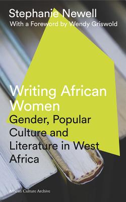 Writing African Women: Gender, Popular Culture and Literature in West Africa (African Culture Archive)