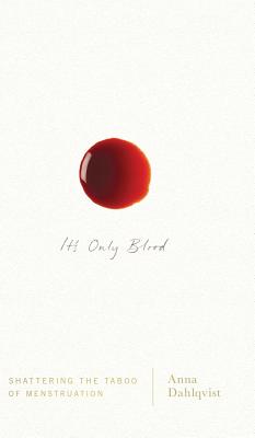 It's Only Blood: Shattering the Taboo of Menstruation