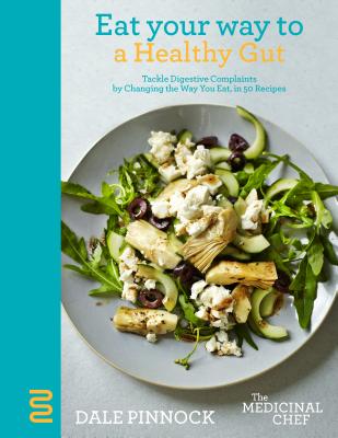Eat Your Way to a Healthy Gut: Tackle Digestive Complaints by Changing the Way You Eat, in 50 Recipes (The Medicinal Chef)