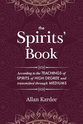 The Spirits' Book: containing the principles of spiritist doctrine on the immortality of the soul, the nature of spirits and their relations with men - with an alphabetical index