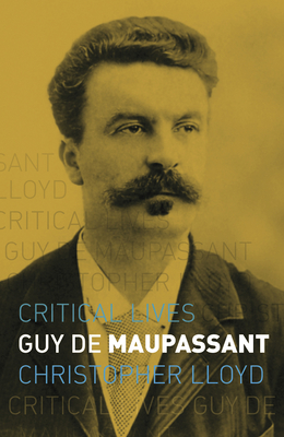 Guy de Maupassant (Critical Lives)