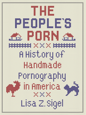 The Peoples Porn: A History of Handmade Pornography in America