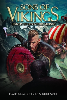 Sons of Vikings: A Legendary History of the Viking Age