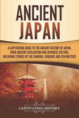 Ancient Japan: A Captivating Guide To The Ancient