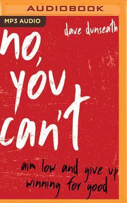 Image for No, You Can't: Aim Low and Give Up Winning for Good