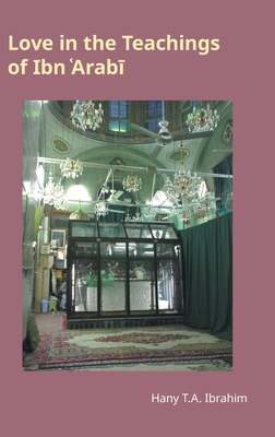 Image for Love in the Teachings of Ibn 'Arabi (Monographs in Arabic and Islamic Studies) Love in the Teachings of Ibn 'Arabi (Monographs in Arabic and Islamic Studies)