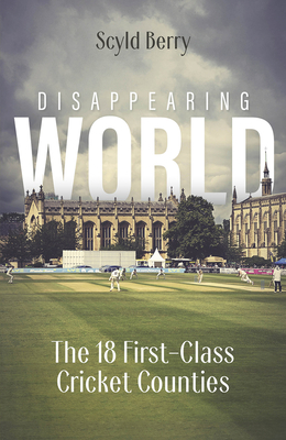 Disappearing World: Our 18 First Class Cricket Counties