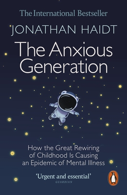 Anxious Generation: How the Great Rewiring of Childhood Is Causing an Epidemic of Mental Illness