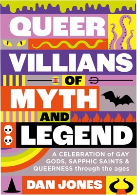 Queer Villains of Myth and Legend: A Revelry of Queer Rogues and Outlaws Through the Ages