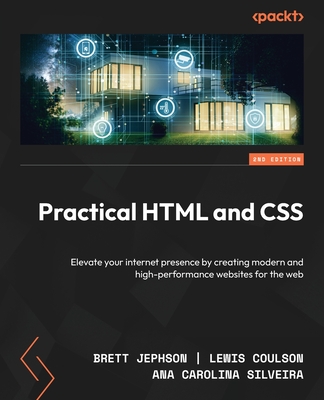 Image for Practical HTML and CSS: Elevate your internet presence by creating modern and high-performance websites for the web Practical HTML and CSS: Elevate your internet presence by creating modern and high-performance websites for the web