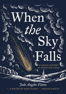 When the Sky Falls A Human History of Shooting Stars