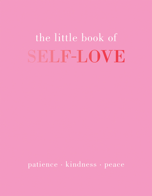 The Little Book of Self-Love: Patience. Kindness. Peace.