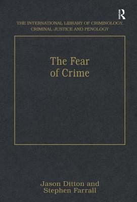 The Fear of Crime (The International Library of Criminology, Criminal Justice and Penology)