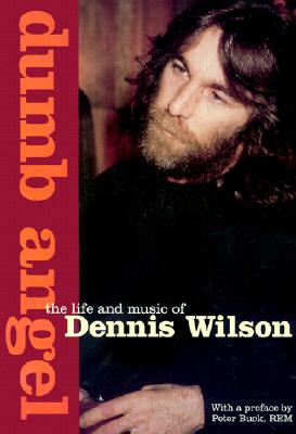 DUMB ANGEL: THE LIFE AND MUSIC OF DENNIS WILSON