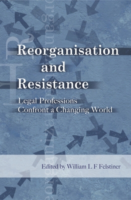 Reorganisation and Resistance: Legal Professions Confront a Changing World