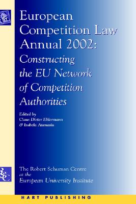 European Competition Law Annual 2002: Constructing the EU Network of Competition Authorities