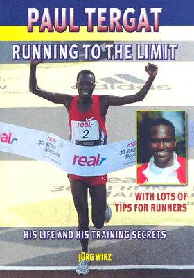 Paul Tergat: Running to the Limit: His Life and His Training Secrets, with Many Tips for Runners