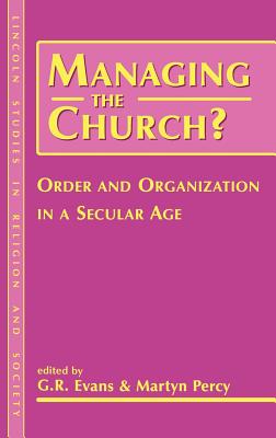 Managing the Church: Order And Organization In A Secular Age (Lincoln Studies in Religion and Society)